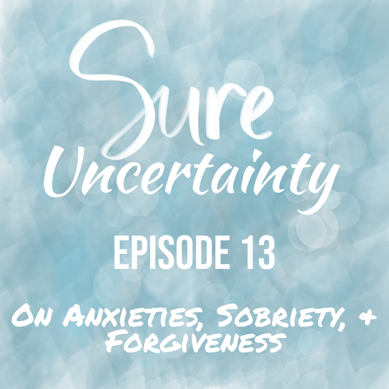 Sure Uncertainty Anxieties Sobriety Forgiveness