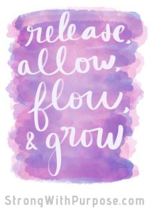 Release, Allow, Flow, & Grow - Strong with Purpose