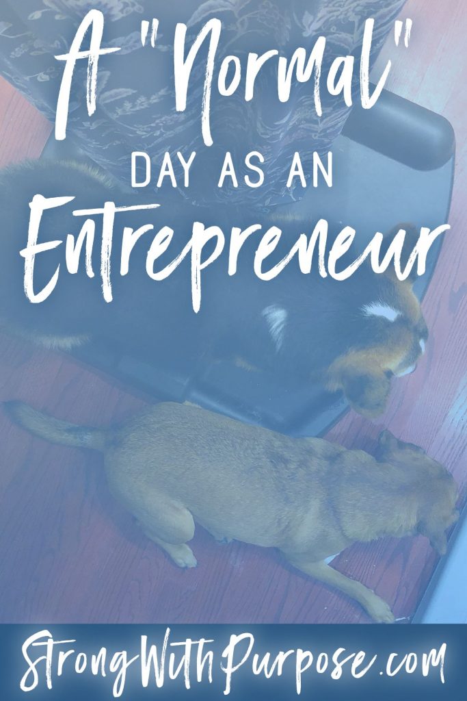 A Normal Day as an Entrepreneur - Strong with Purpose