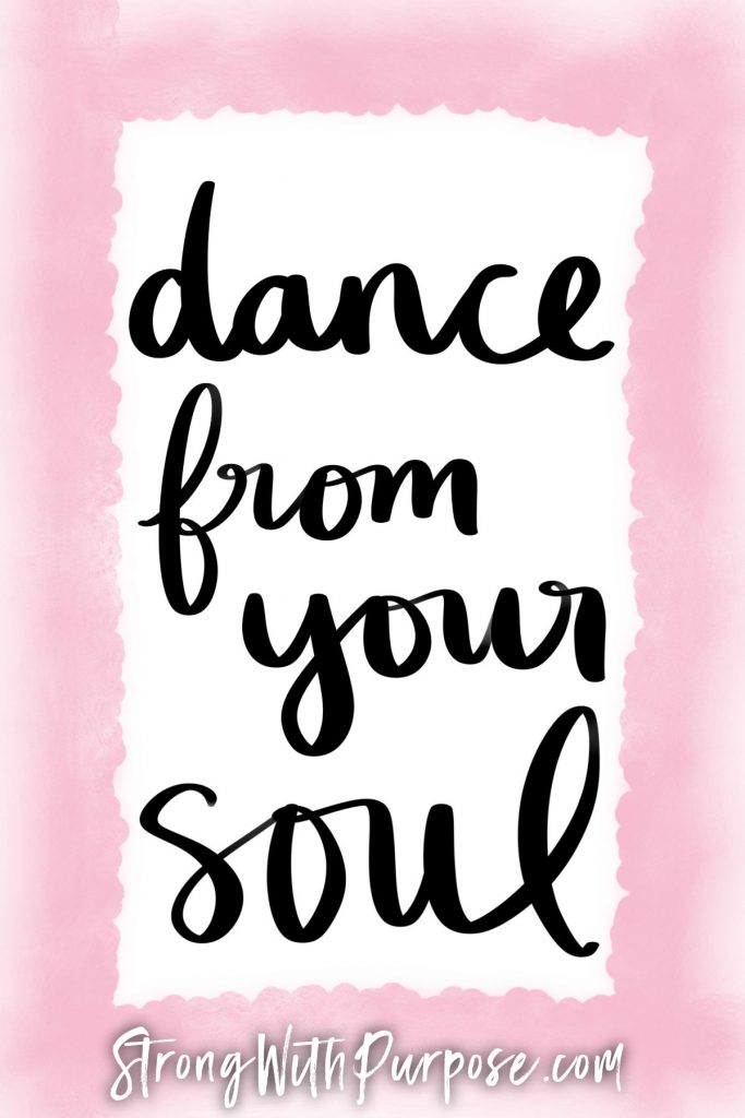 Dance from your soul - Strong with Purpose