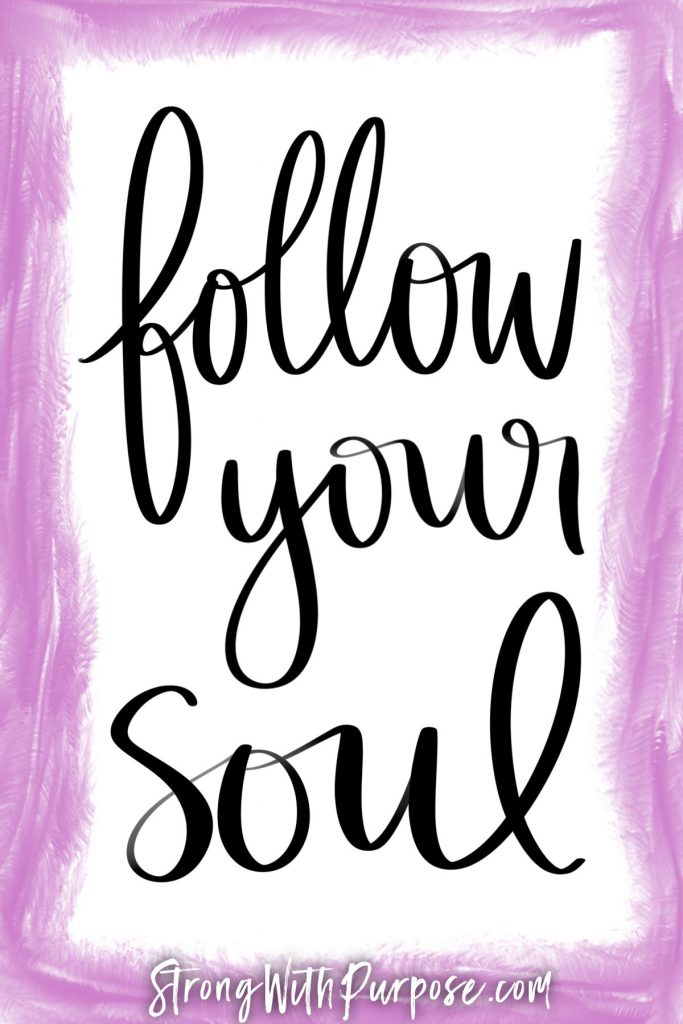 Follow your soul - Strong with Purpose