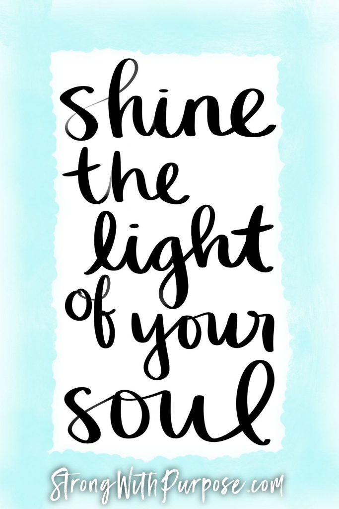 Shine the light of your soul - Strong with Purpose