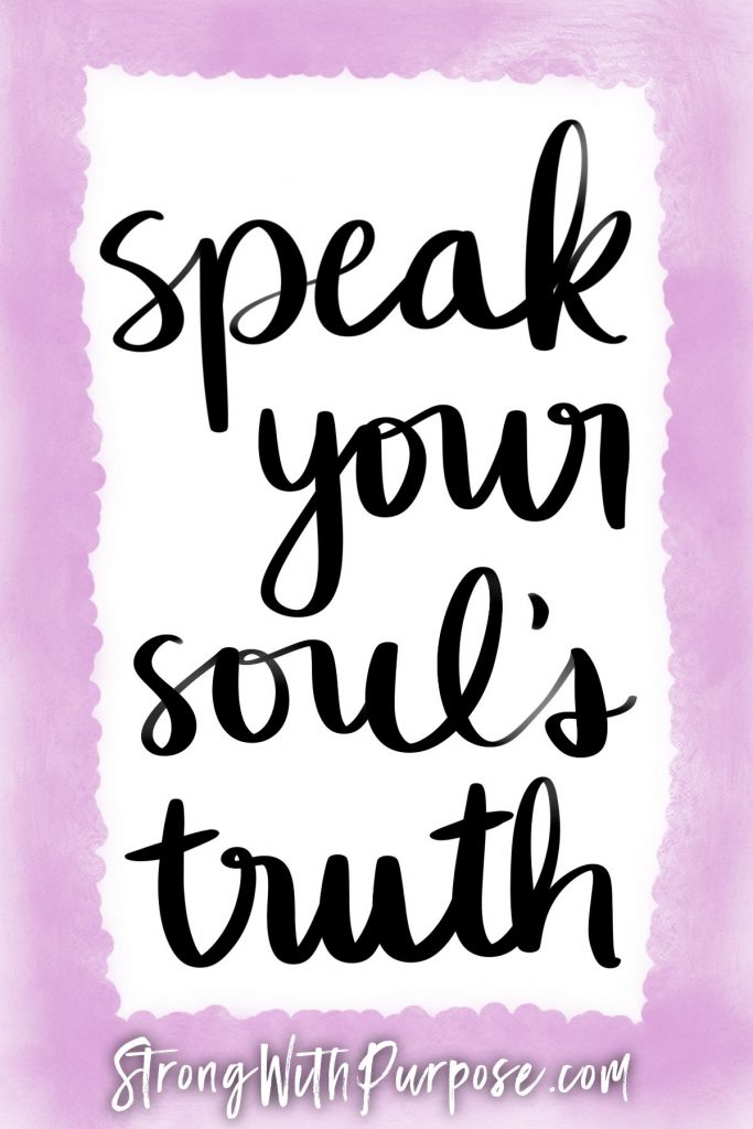 Speak your soul's truth - Strong with Purpose