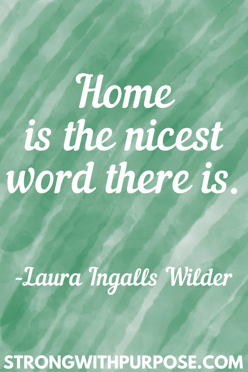 15 Inspiring Home Quotes - Home is the nicest word there is - Strong with Purpose