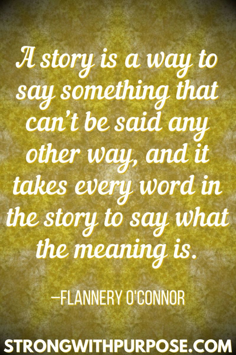 15 Inspiring Quotes about Writing + Sharing Our Stories - A story is a way to say something that can’t be said any other way - Strong with Purpose