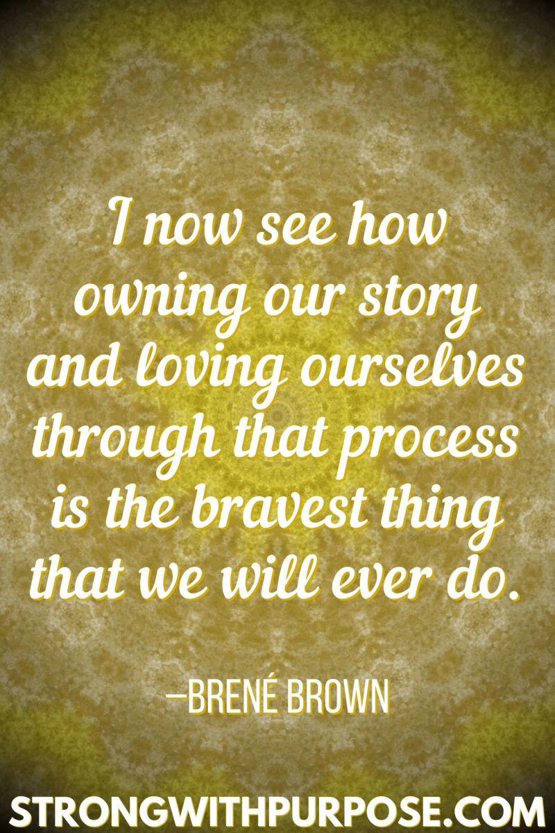 15 Inspiring Quotes about Writing + Sharing Our Stories - Owning our story and loving ourselves is the bravest thing we will ever do - Strong with Purpose