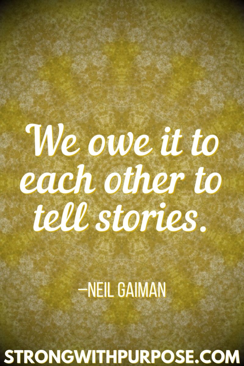 15 Inspiring Quotes about Writing + Sharing Our Stories - We owe it to each other to tell stories - Strong with Purpose