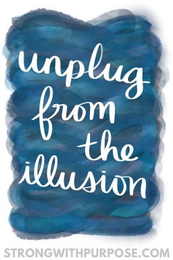 Unplug from the Illusion