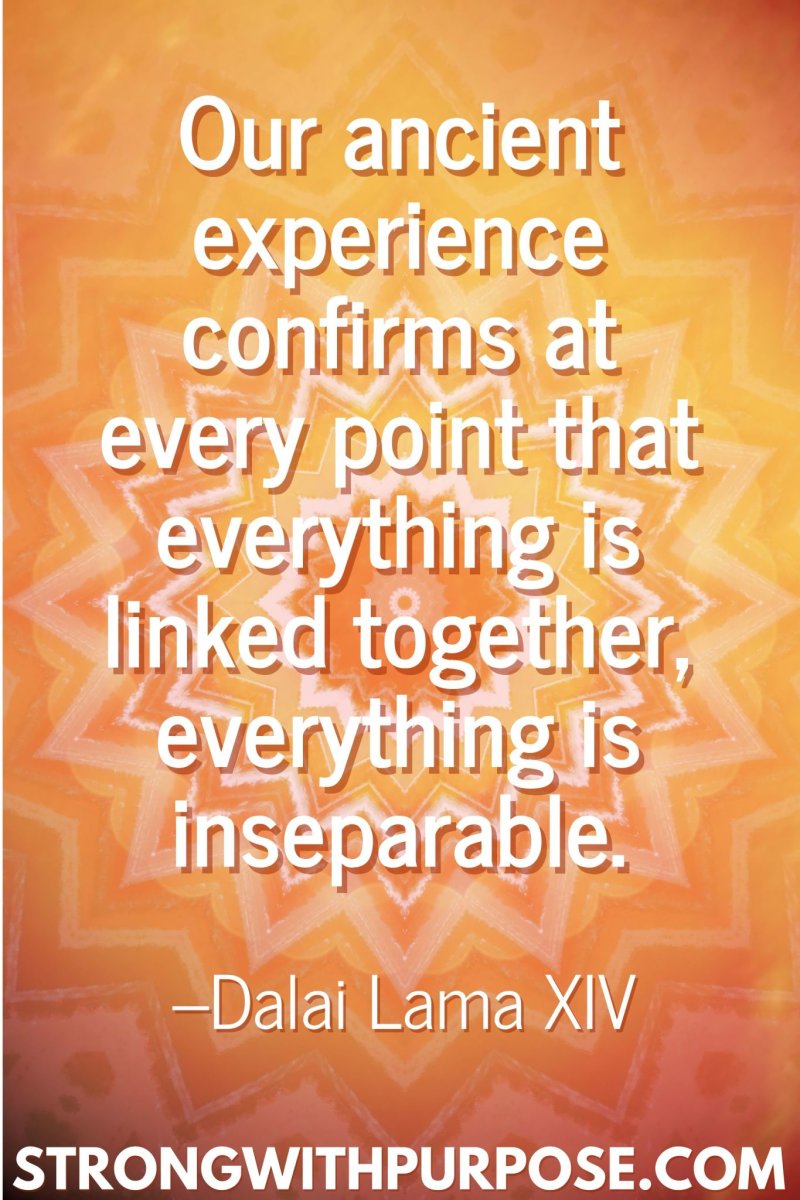 11 Inspiring Connection Quotes - Everything is linked together, everything is inseparable - Strong with Purpose