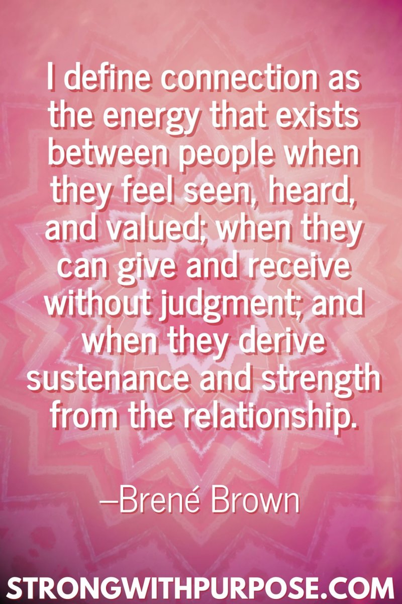 11 Inspiring Connection Quotes - The energy that exists between people when they feel seen, heard, and valued - Strong with Purpose