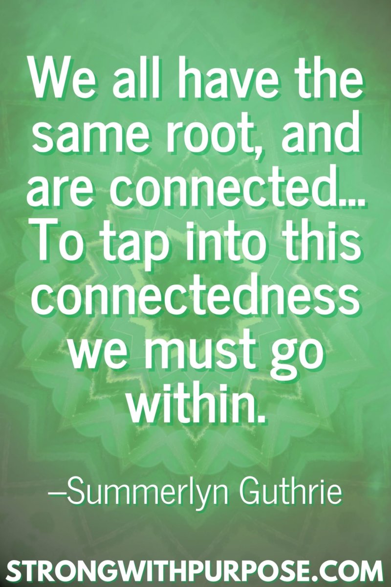 11 Inspiring Connection Quotes - We all have the same root - Strong with Purpose