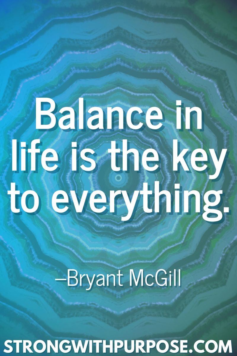 20 Inspiring Balance Quotes - Balance in life is the key to everything - Strong with Purpose