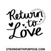 Return to Love - Strong with Purpose