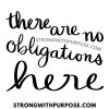 There are no obligations here - Strong with Purpose